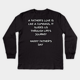A father's love is like a compass, it guides us through life's journey, Father's Day Kids Long Sleeve T-Shirt